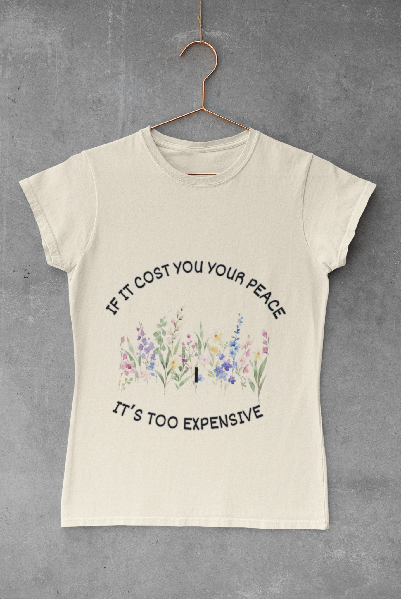 Floral Quote T-Shirt - If it cost you your peace it's too expensive - AUNTIE VIKKI
