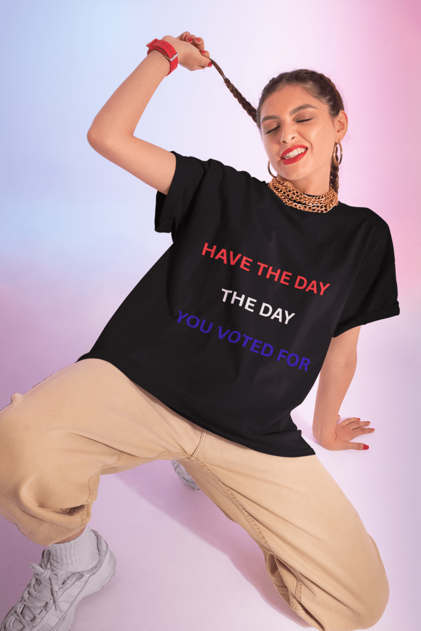 Have The Day You Voted For Tee — Political Statement Women's T‑Shirt - AUNTIE VIKKI