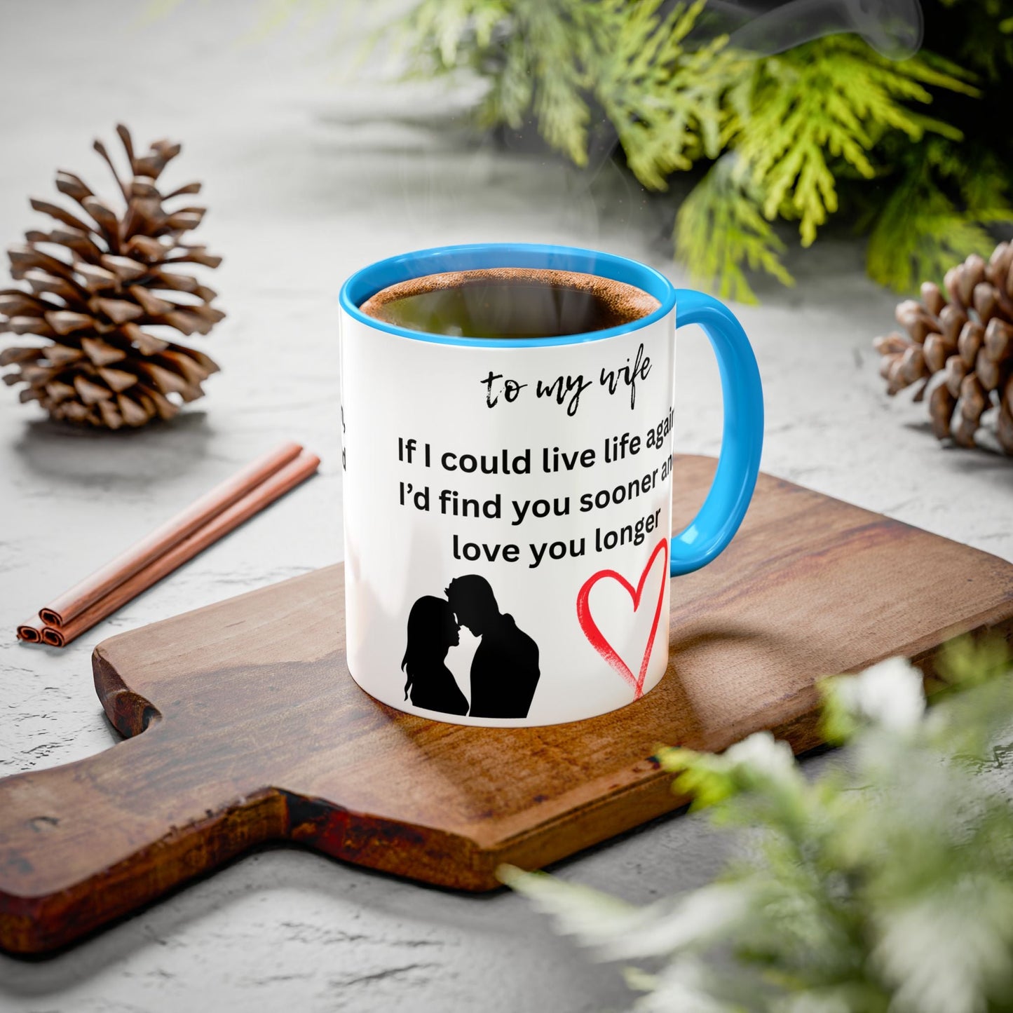 Mug - Colorful 'If I Could Live Life Again, I'd Find You Sooner and Love You Longer' 11oz, to my wife - AUNTIE VIKKI