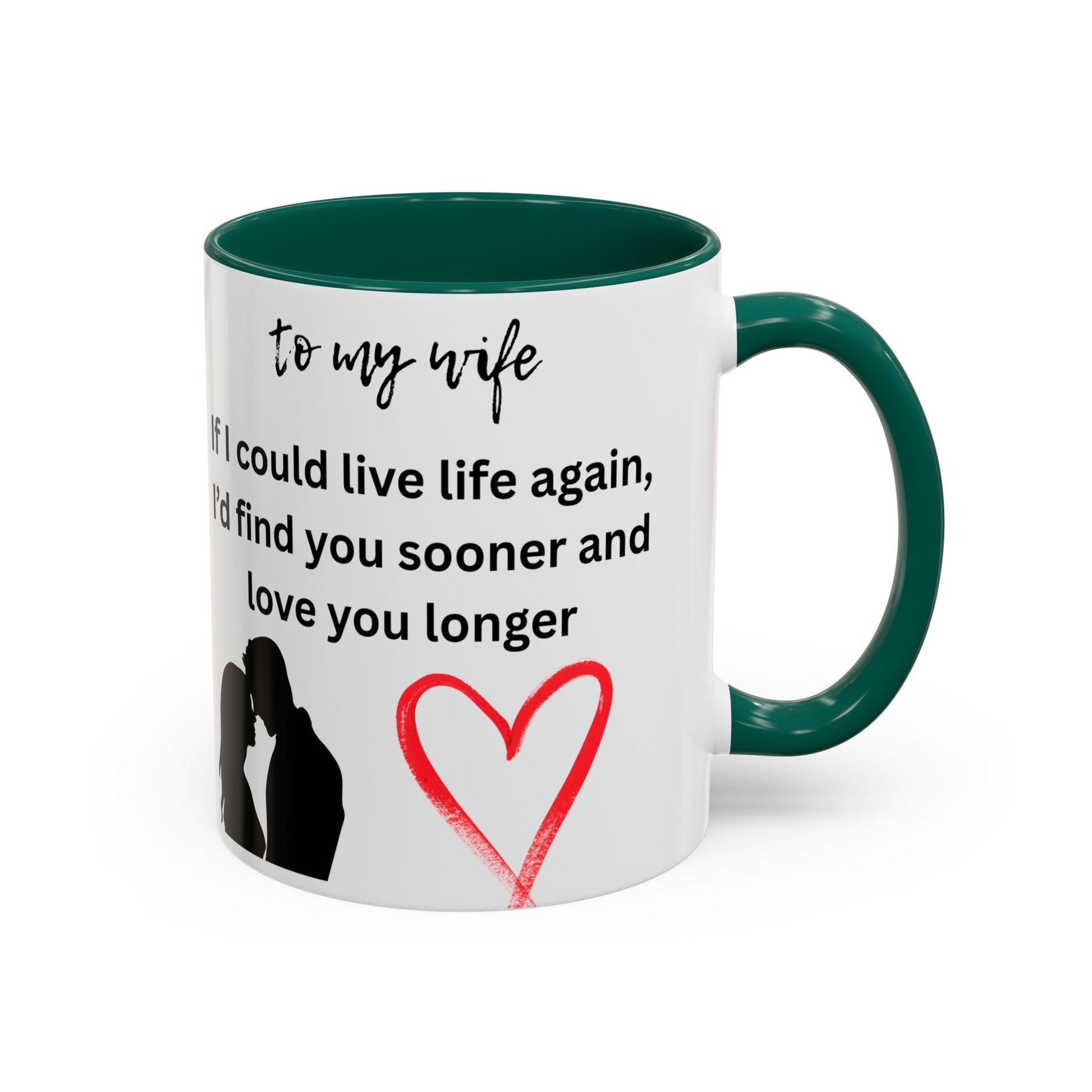 Mug - Colorful 'If I Could Live Life Again, I'd Find You Sooner and Love You Longer' 11oz, to my wife - AUNTIE VIKKI