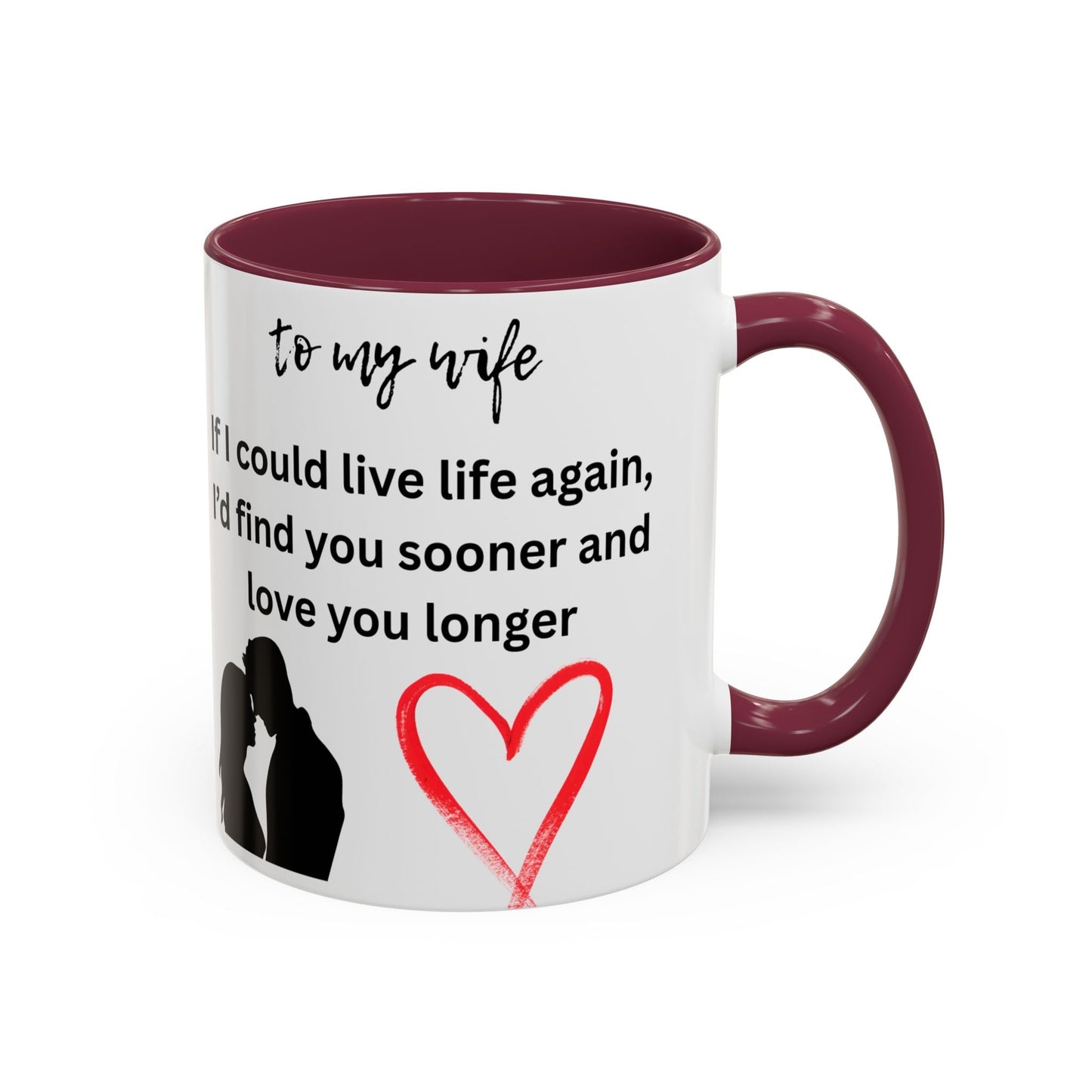 Mug - Colorful 'If I Could Live Life Again, I'd Find You Sooner and Love You Longer' 11oz, to my wife - AUNTIE VIKKI