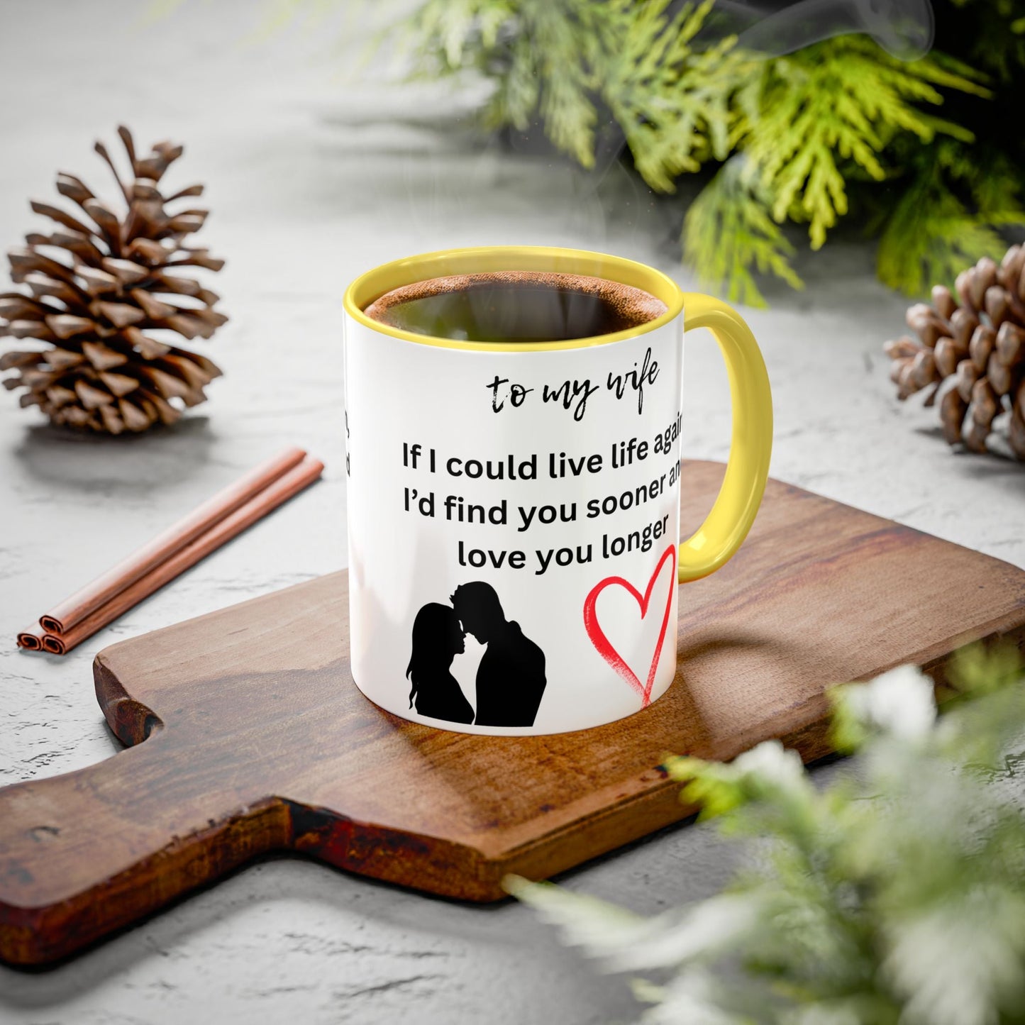 Mug - Colorful 'If I Could Live Life Again, I'd Find You Sooner and Love You Longer' 11oz, to my wife - AUNTIE VIKKI