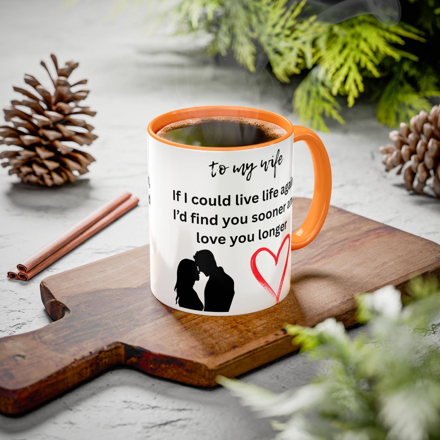 Mug - Colorful 'If I Could Live Life Again, I'd Find You Sooner and Love You Longer' 11oz, to my wife - AUNTIE VIKKI