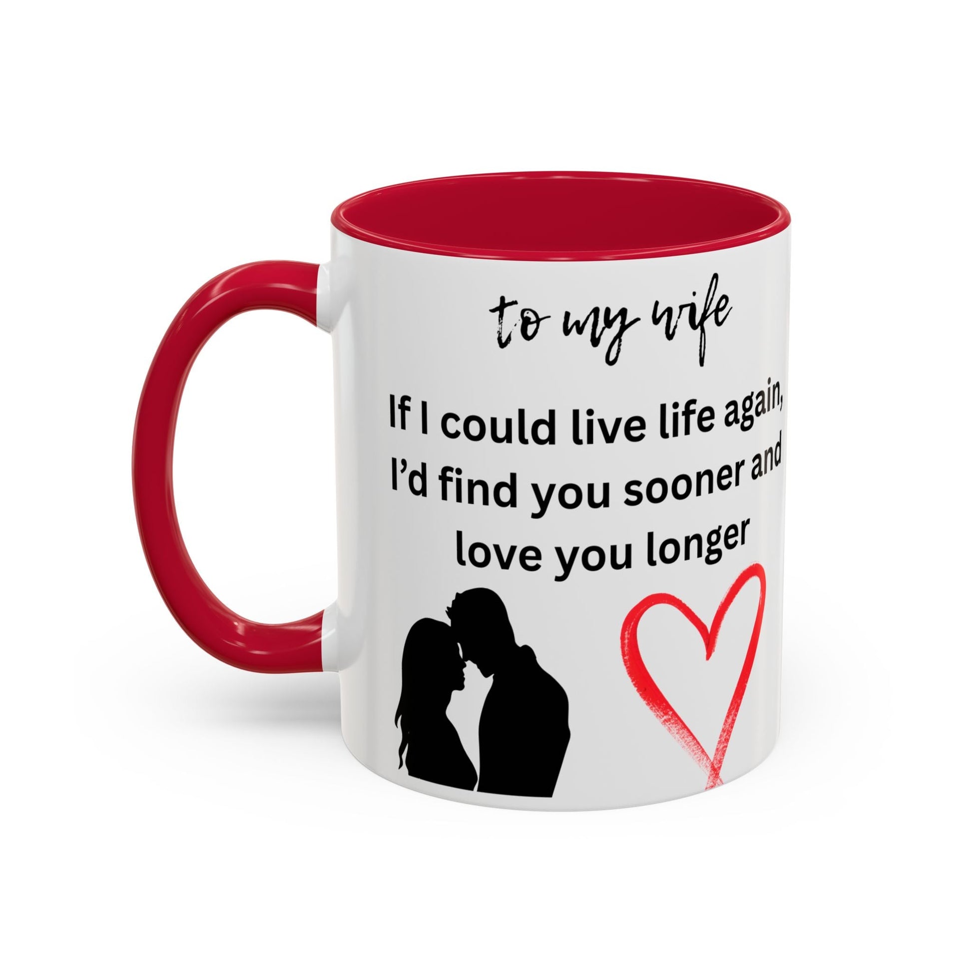 Mug - Colorful 'If I Could Live Life Again, I'd Find You Sooner and Love You Longer' 11oz, to my wife - AUNTIE VIKKI