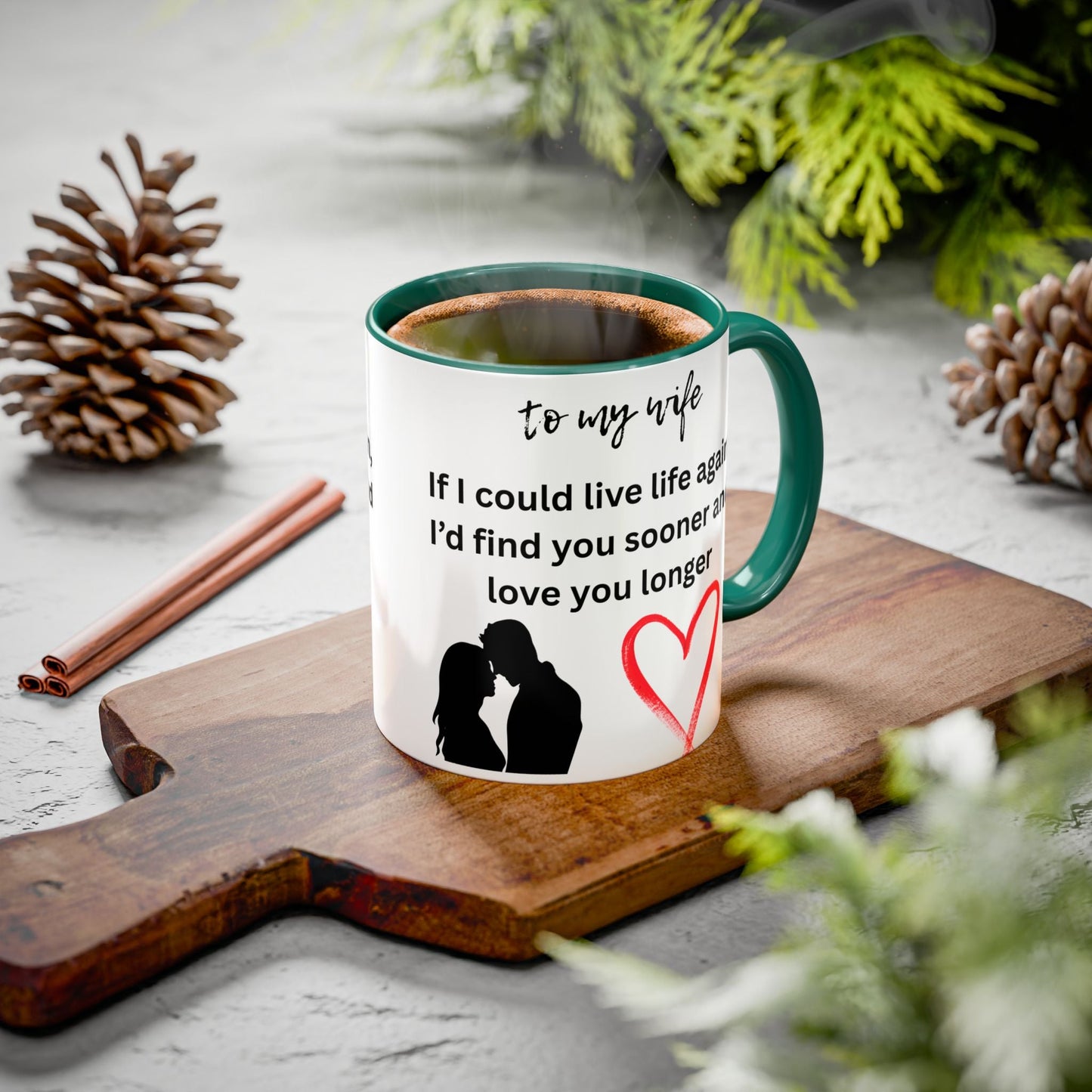 Mug - Colorful 'If I Could Live Life Again, I'd Find You Sooner and Love You Longer' 11oz, to my wife - AUNTIE VIKKI