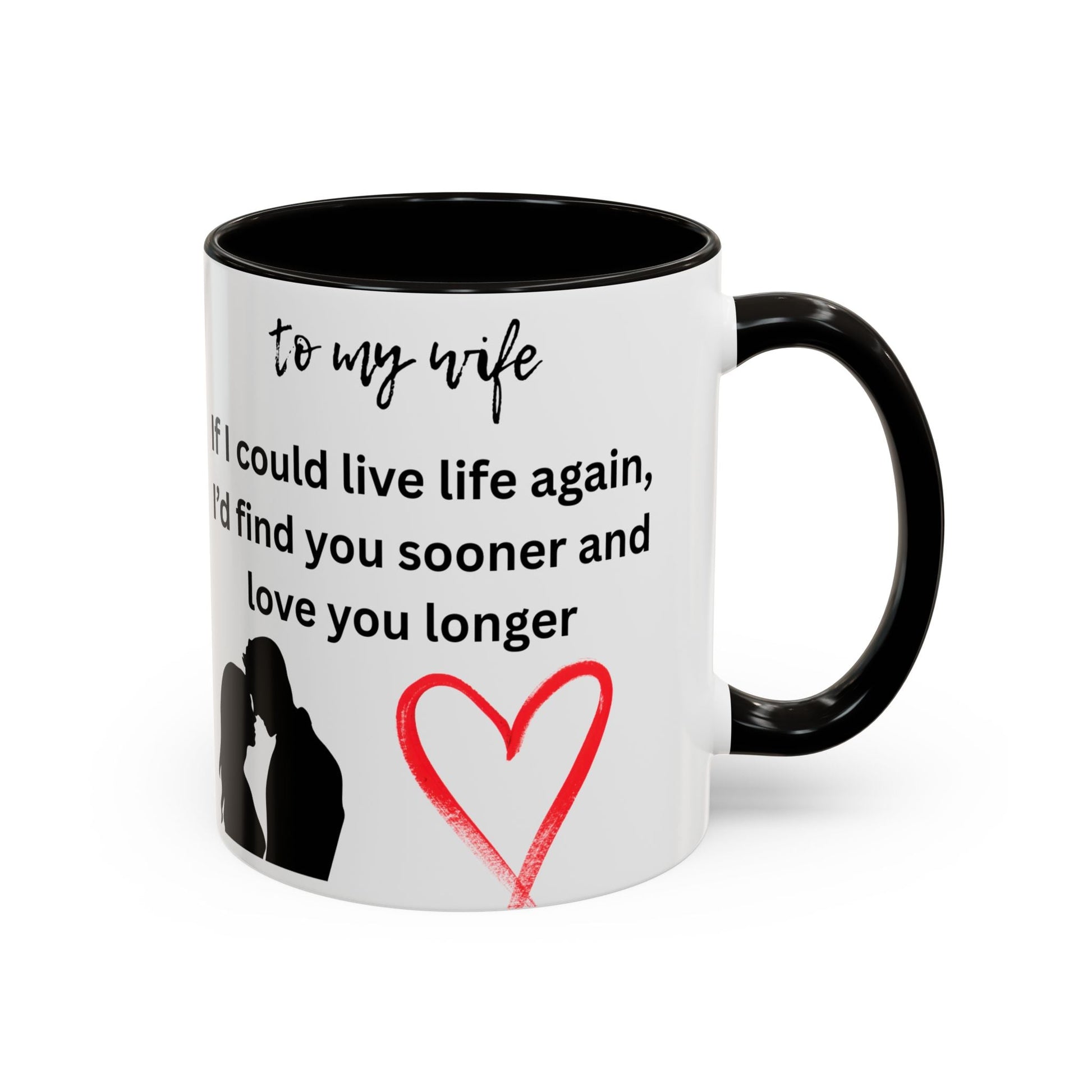 Mug - Colorful 'If I Could Live Life Again, I'd Find You Sooner and Love You Longer' 11oz, to my wife - AUNTIE VIKKI