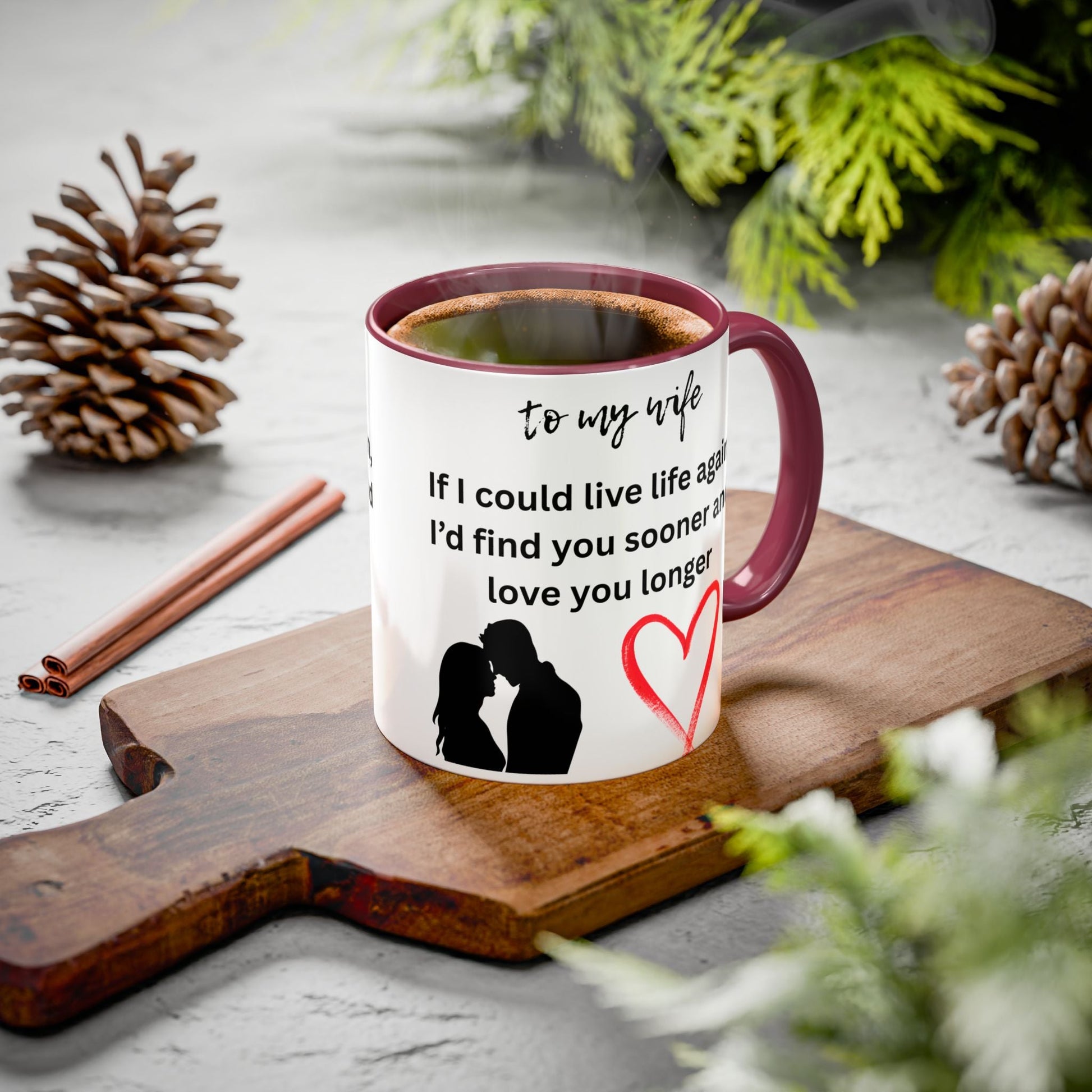Mug - Colorful 'If I Could Live Life Again, I'd Find You Sooner and Love You Longer' 11oz, to my wife - AUNTIE VIKKI