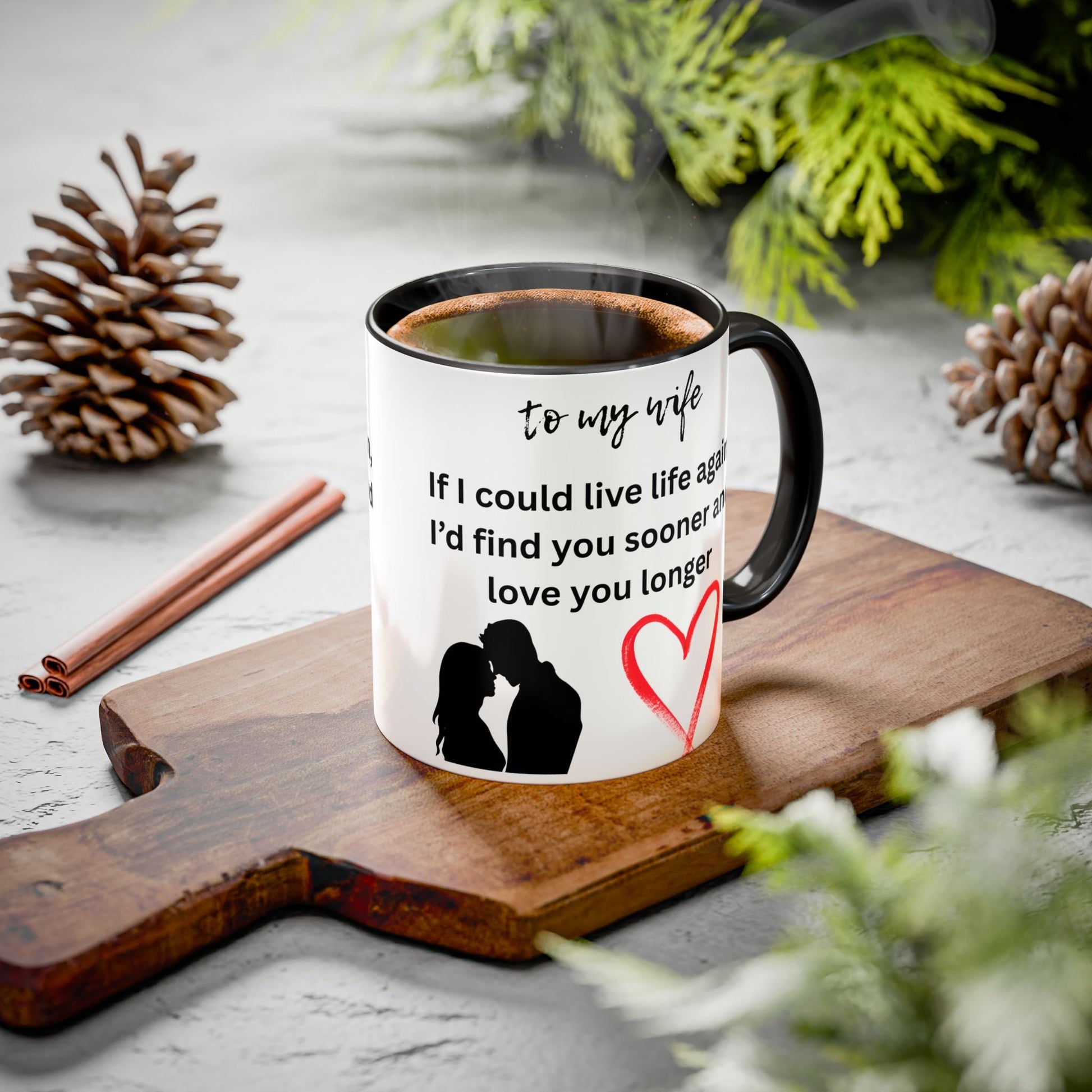 Mug - Colorful 'If I Could Live Life Again, I'd Find You Sooner and Love You Longer' 11oz, to my wife - AUNTIE VIKKI