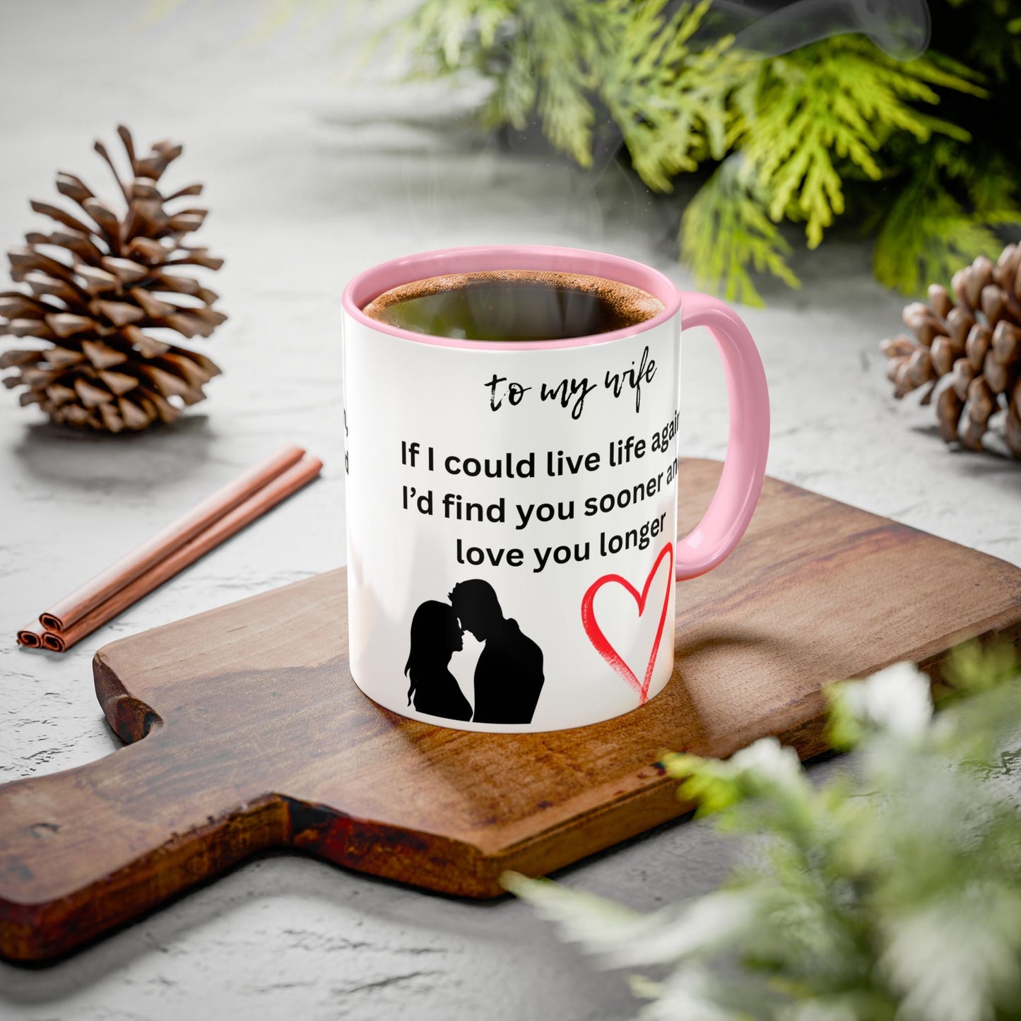 Mug - Colorful 'If I Could Live Life Again, I'd Find You Sooner and Love You Longer' 11oz, to my wife - AUNTIE VIKKI