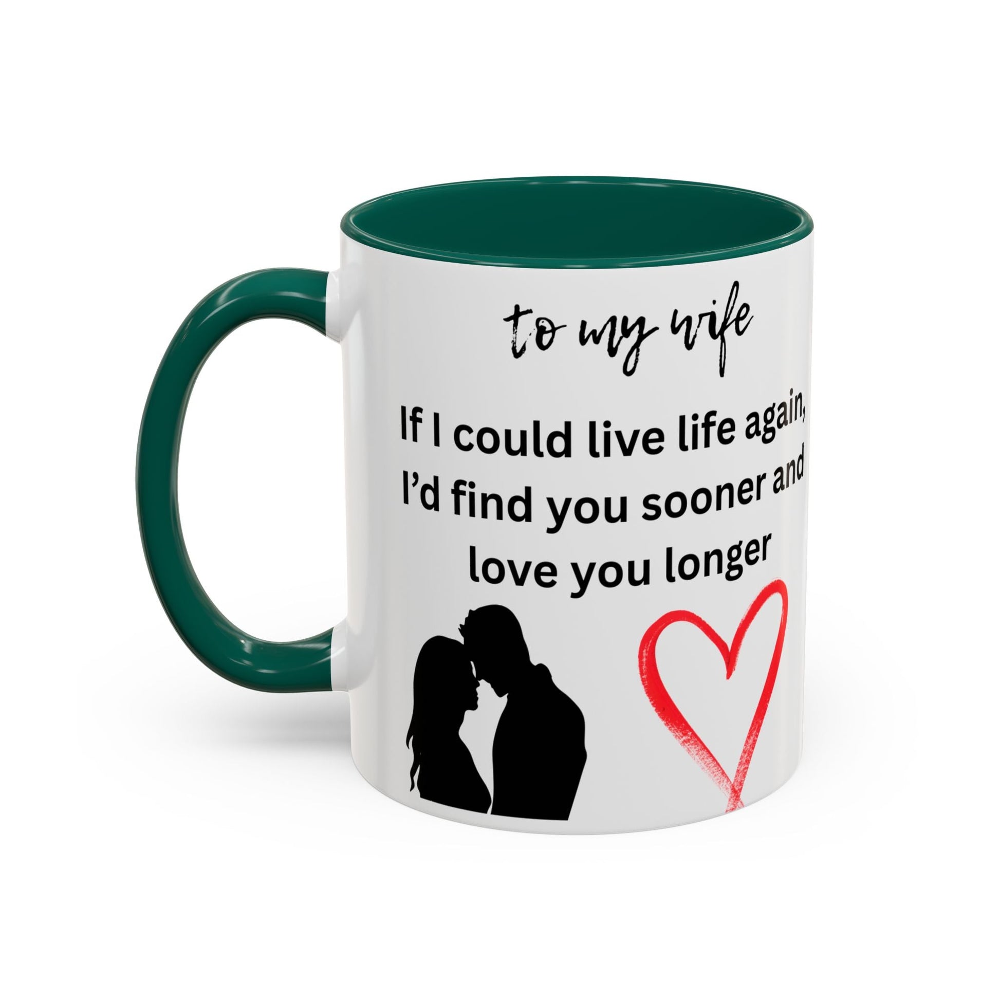 Mug - Colorful 'If I Could Live Life Again, I'd Find You Sooner and Love You Longer' 11oz, to my wife - AUNTIE VIKKI