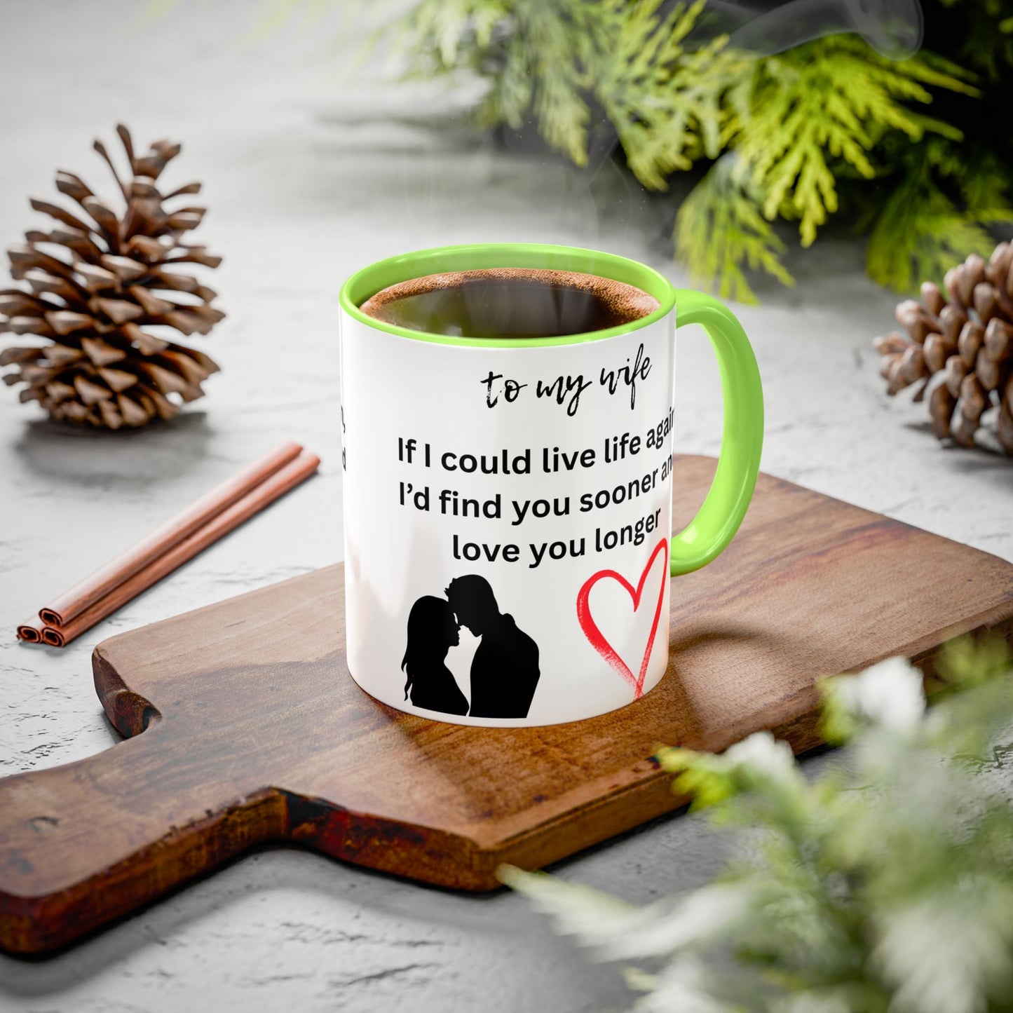 Mug - Colorful 'If I Could Live Life Again, I'd Find You Sooner and Love You Longer' 11oz, to my wife - AUNTIE VIKKI
