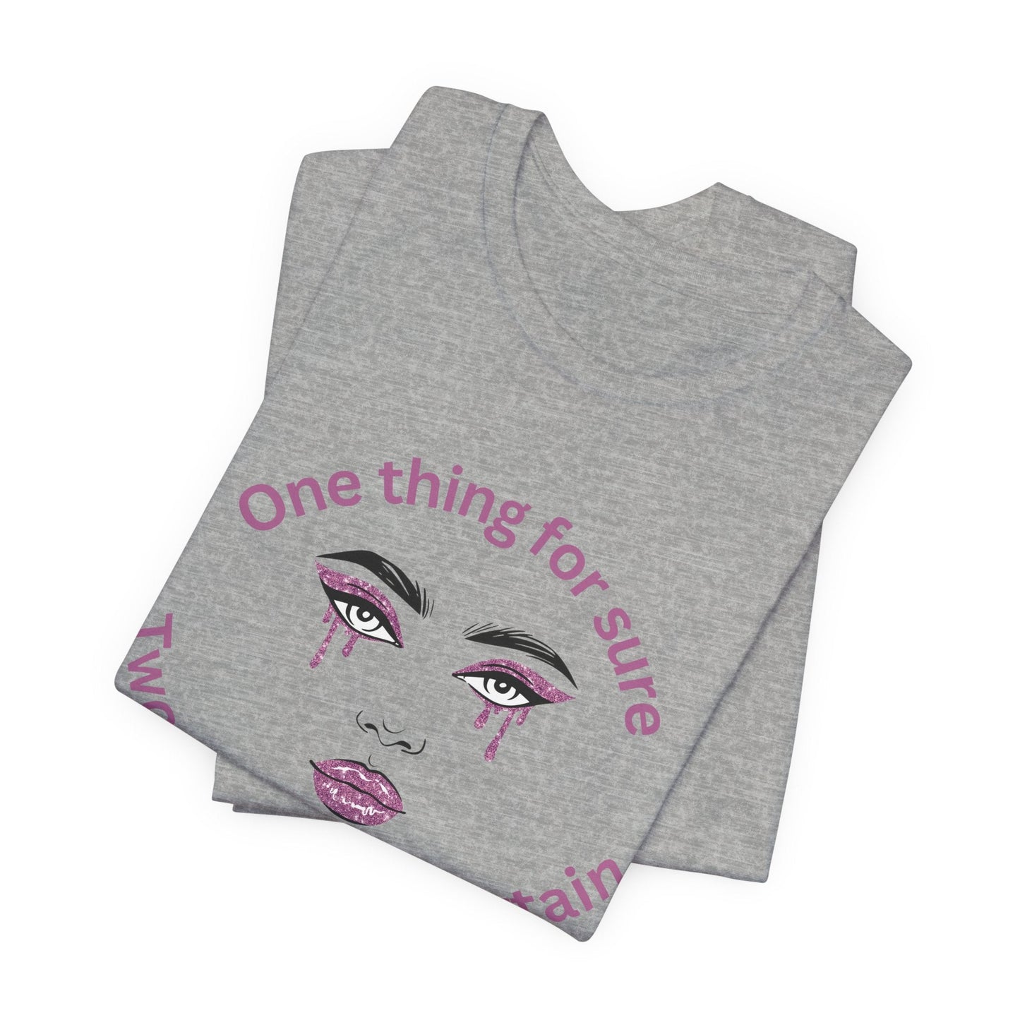 One thing for Sure Bold Statement Tee, Unisex Graphic Shirt, Casual Wear, Gift for Friends, Everyday Comfort, Self - Expression Top - AUNTIE VIKKI