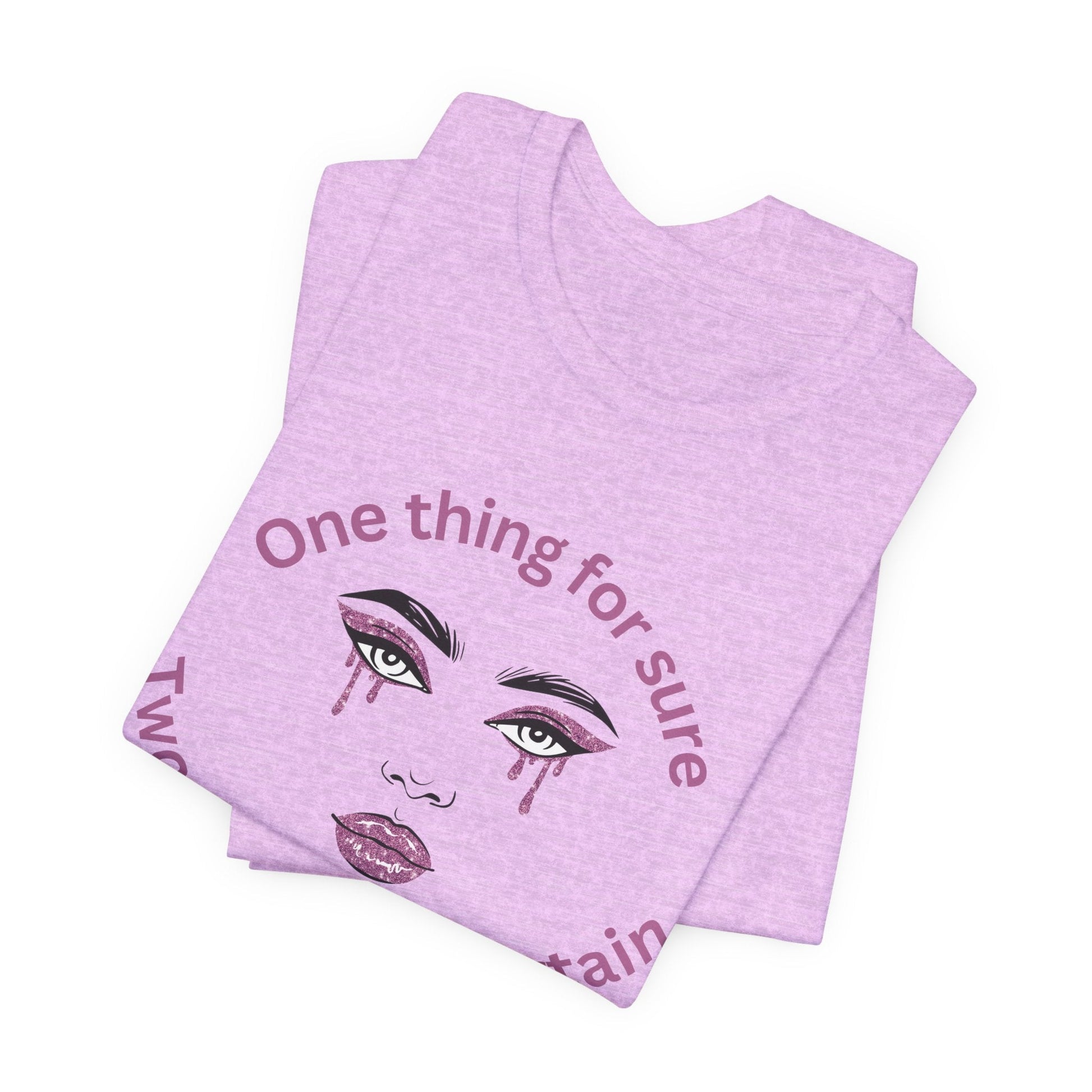 One thing for Sure Bold Statement Tee, Unisex Graphic Shirt, Casual Wear, Gift for Friends, Everyday Comfort, Self - Expression Top - AUNTIE VIKKI