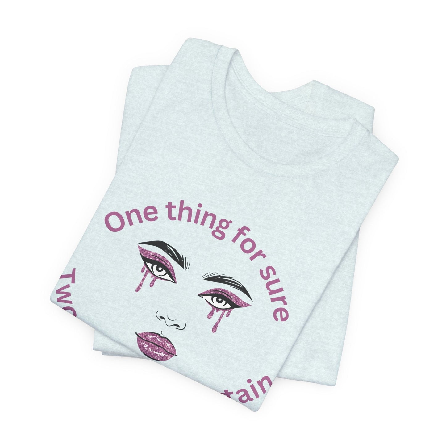 One thing for Sure Bold Statement Tee, Unisex Graphic Shirt, Casual Wear, Gift for Friends, Everyday Comfort, Self - Expression Top - AUNTIE VIKKI